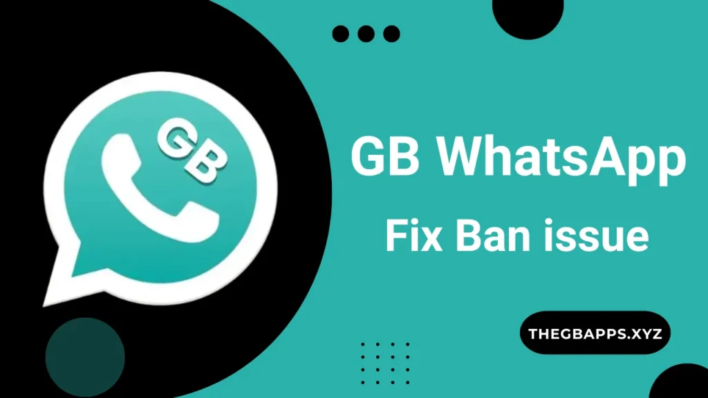 GB WhatsApp ban issue thegbapps.xyz